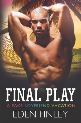 Final Play: A Fake Boyfriend Vacation - Eden Finley