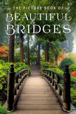 The Picture Book of Beautiful Bridges: A Gift Book for Alzheimer's Patients and Seniors with Dementia - Sunny Street Books