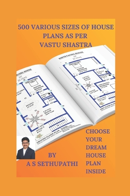 500 Various Sizes of House Plans As Per Vastu Shastra: (Choose Your Dream House Plan Inside) - As Sethu Pathi