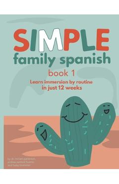 Coperta cărții 'Simple Family Spanish: Learn immersion by routine in just 12 weeks - Andrea Sanford Huerta'