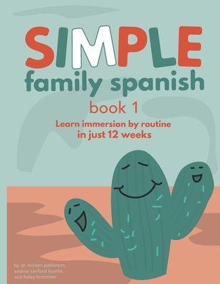 Simple Family Spanish: Learn immersion by routine in just 12 weeks - Andrea Sanford Huerta