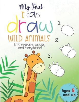 My First I can draw Wild Animals lion, elephant, panda, and many more Ages 5 and up: Fun for boys and girls, PreK, Kindergarten - Little Press