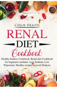 Coperta cărții 'Renal Diet Cookbook: Healthy Kidney Cookbook: Renal Diet Cookbook for Beginners Includes: Low Sodium, Low Potassium:'