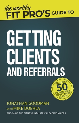Coperta cărții 'The Wealthy Fit Pro's Guide to Getting Clients and Referrals - Mike Doehla'