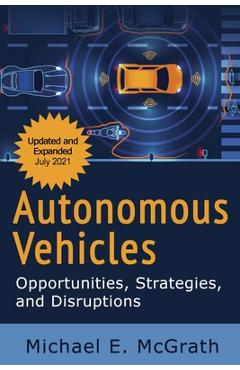 Coperta cărții 'Autonomous Vehicles: Opportunities, Strategies and Disruptions: Updated and Expanded Second Edition - Michael E. Mcgrath'