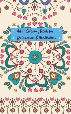 Adult Coloring Book for Relaxation and Meditation: Mini travel sized adult coloring book for people on the go - S. R. Tease