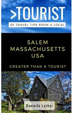 Coperta cărții 'Greater Than a Tourist- Salem Massachusetts USA: 50 Travel Tips from a Local - Greater Than A. Tourist'