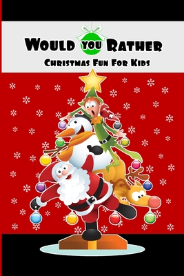 Would You Rather Christmas Fun For Kids: Wholesome Fun Family Christmas Game & Stocking Stuffer Gift - Ash Schmitt