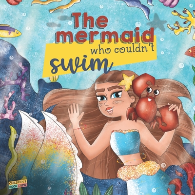 The Mermaid Who Couldn't Swim: Children's Book About Mermaids, Overcoming Fears, Bullies, Learning to Swim, Trusting your Friends - Picture book - Il - Cb Crew
