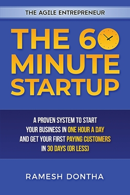The 60 Minute Startup: A Proven System to Start Your Business in 1 Hour a Day and Get Your First Paying Customers in 30 Days (or Less) - Jill Dyché