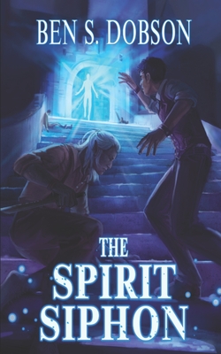 The Spirit Siphon - Ben S. Dobson