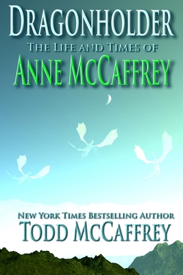 Dragonholder: The Life And Times of Anne McCaffrey - Anne Mccaffrey