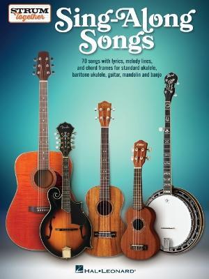 Sing-Along Songs - Strum Together Songbook for Ukulele, Baritone Ukulele, Guitar, Banjo & Mandolin - 