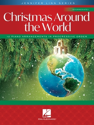 Christmas Around the World: 12 Intermediate Piano Solo Arrangements in Progressive Order Jennifer Linn Series - Jennifer Linn