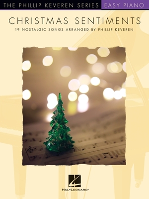 Christmas Sentiments: 19 Nostalgic Songs - Phillip Keveren Series Easy Piano Solos - Phillip Keveren