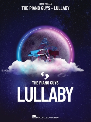 The Piano Guys - Lullaby: Piano/Cello Songbook - The Piano Guys