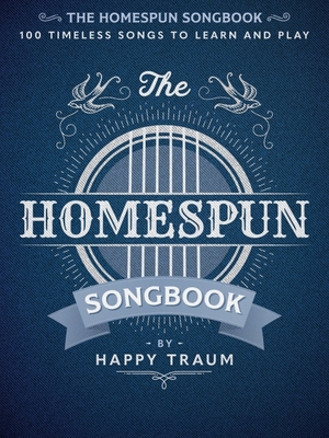 The Homespun Songbook: 100 Timeless Songs to Learn and Play - Happy Traum