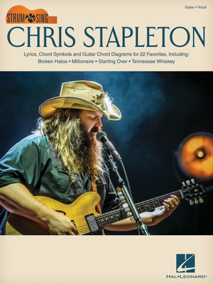 Chris Stapleton: Strum & Sing Guitar Songbook with Lyrics, Chord Symbols & Chord Diagrams for 22 Favorites - Chris Stapleton