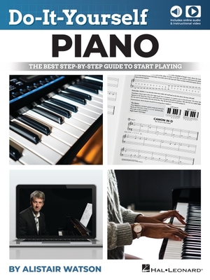 Do-It-Yourself Piano: The Best Step-By-Step Guide to Start Playing - Book with Online Audio & Video - Alistair Watson