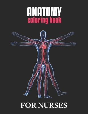Anatomy Coloring Book For Nurses: The Ultimate Anatomy Study Guide, An Easier and Better Way to Learn Anatomy - Laalpiran Publishing
