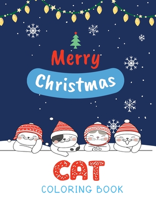 Cat Coloring Book: Cute Cats And Kittens Christmas Coloring Book for Kids And Cats Lover in Chirstmas & Winter Theme - Ralp T. Woods