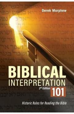 Coperta cărții 'Biblical Interpretation 101 2nd Edition: Historic rules for reading the bible - Derek Morphew'
