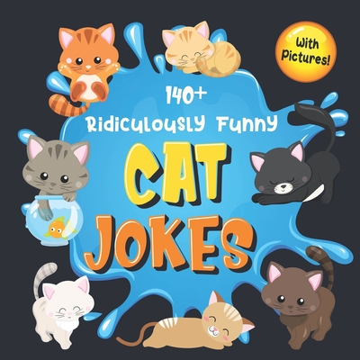 140+ Ridiculously Funny Cat Jokes: Hilarious & Silly Clean Cat Jokes for Kids - So Terrible, Even Your Cat or Kitten Will Laugh Out Loud! (Funny Cat G - Bim Bam Bom Funny Joke Books