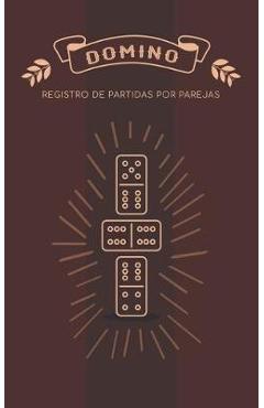 Coperta cărții 'Domino Registro de Partidas por Parejas: Libro para apuntar los juegos de domino por equipos - 58 Dots'