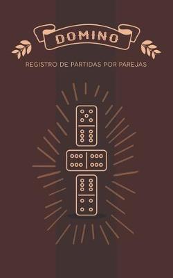 Domino Registro de Partidas por Parejas: Libro para apuntar los juegos de domino por equipos - 58 Dots