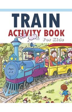 Coperta cărții 'Train Activity Book For Kids 4-8: 41Pages for Make Free Time Useful, Improve Problem Solving Games, Confidence for Kids'