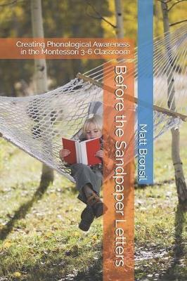 Before the Sandpaper Letters: Creating Phonological Awareness in the Montessori 3-6 Classroom - Matt Bronsil