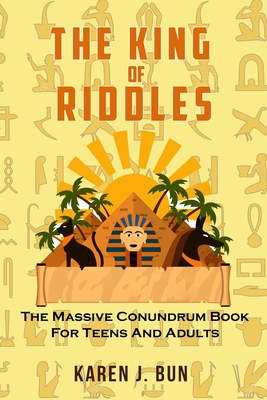 The King Of Riddles: The Massive Conundrum Book For Teens And Adults - Karen J. Bun