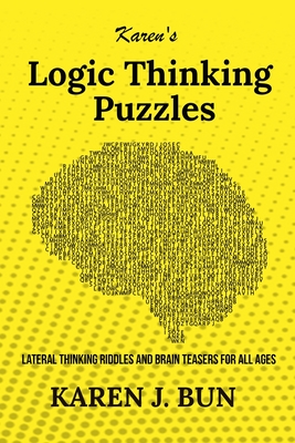 Karen's Logic Thinking Puzzles: Lateral Thinking Riddles And Brain Teasers For All Ages - Karen J. Bun
