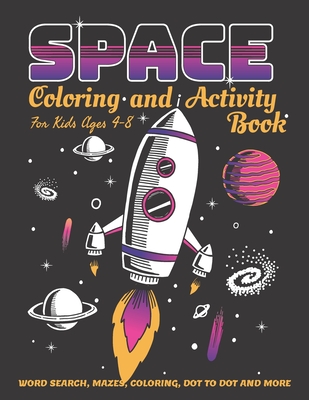 Space Coloring and Activity Book for Kids Ages 4-8: 58 Pages with WORD SEARCH, MAZES, COLORING, DOT TO DOT AND MORE - Russ Focus