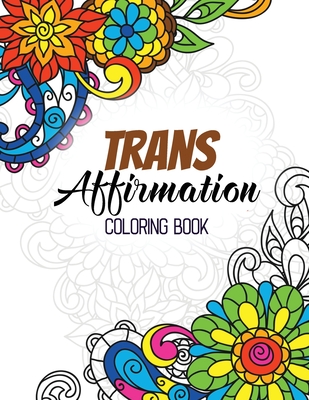 Trans Affirmation Coloring Book: Positive Affirmations of LGBTQ for Relaxation, Adult Coloring Book with Fun Inspirational Quotes, Creative Art Activi - Voloxx Studio