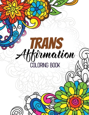 Trans Affirmation Coloring Book: Positive Affirmations of LGBTQ for  Relaxation, Adult Coloring Book with Fun Inspirational Quotes, Creative Art  Activi - Voloxx Studio - 9781702771924 - Libris