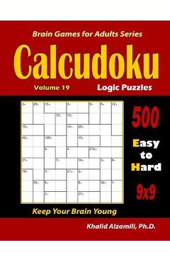 Poza produsului Calcudoku Logic Puzzles: 500 Easy to Hard (9x9): : Keep Your Brain Young - Khalid Alzamili