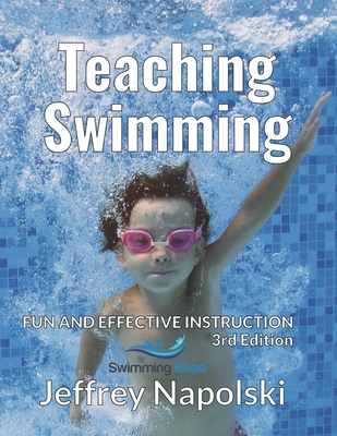 Teaching Swimming: Fun and Effective Instruction - Jeffrey Napolski
