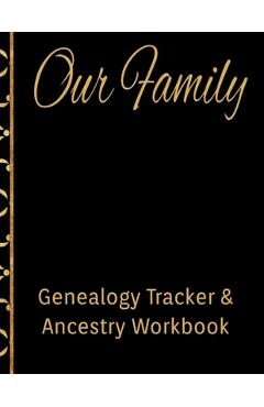 Coperta cărții 'Our Family Genealogy Tracker & Ancestry Workbook: Research Family Heritage and Track Ancestry in this Genealogy'