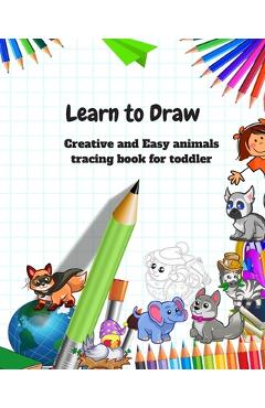 Coperta cărții 'Learn to Draw: Animal Drawing Book for Kids: Creative and Easy animals tracing book for toddler - R. Lina'