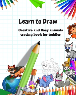 Learn to Draw: Animal Drawing Book for Kids: Creative and Easy animals tracing book for toddler - R. Lina