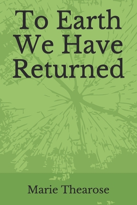 To Earth We Have Returned: Poems on Religious Trauma - Marie Thearose