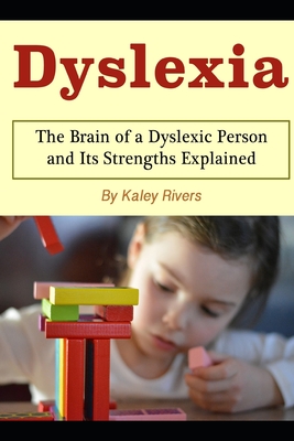 Dyslexia: The Brain of a Dyslexic Person and Its Strengths Explained - Kaley Rivers