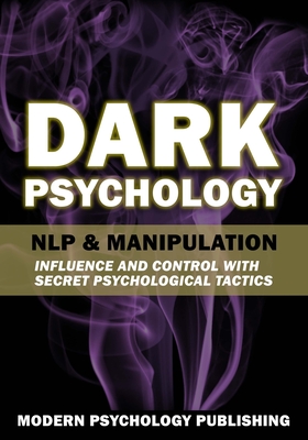 Dark Psychology: NLP and Manipulation - Modern Psychology Publishing