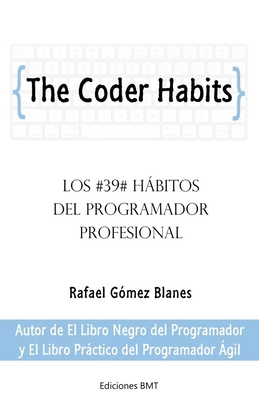 The Coder Habits: Los 39 hábitos del programador profesional - Rafael Gómez Blanes