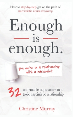 Enough is enough Yes, you're in a relationship with a narcissist: 32 undeniable signs you're in a toxic narcissistic relationship + How to step-by-ste - Christine Murray