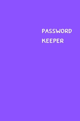 Password Keeper: Size (6 x 9 inches) - 100 Pages - Purple Cover: Keep your usernames, passwords, social info, web addresses and securit - Dorothy J. Hall