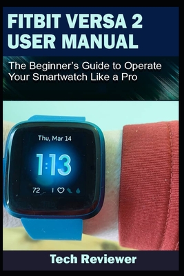 Fitbit Versa 2 User Manual: The Beginner's Guide to Operate Your Smartwatch Like A Pro - Tech Reviewer