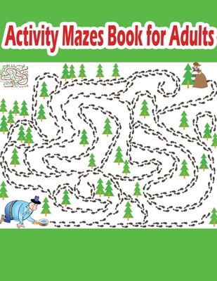 Activity Mazes Book for Adults: Hours of Fun and Relaxation - Shamonto Press