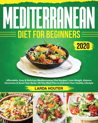 Mediterranean Diet for Beginners #2020: Affordable, Easy & Delicious Mediterranean Diet Recipes Lose Weight, Balance Hormones & Reset Your Body 30-Day - Ronda Hout
